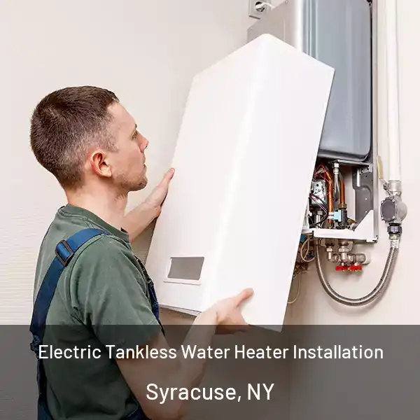  Electric Tankless Water Heater Installation Syracuse, NY
