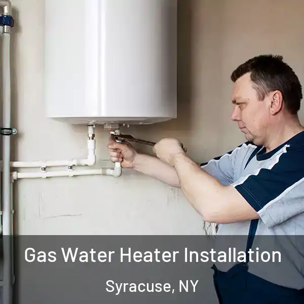  Gas Water Heater Installation Syracuse, NY