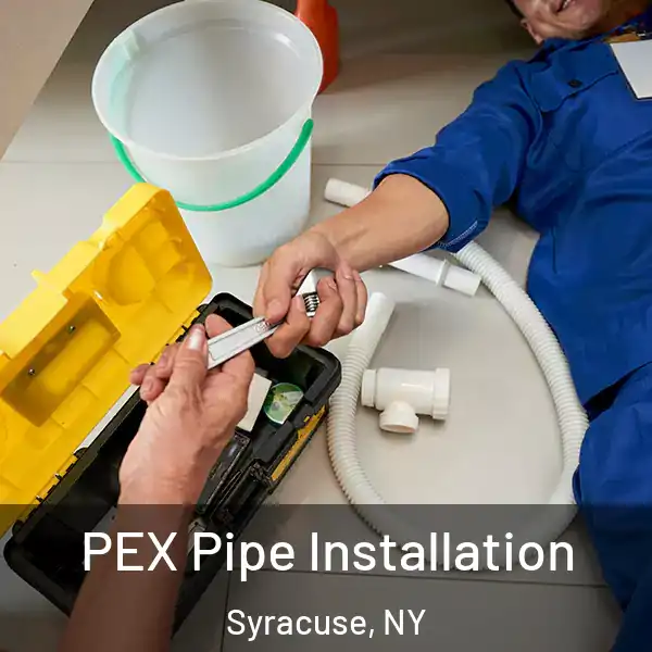  PEX Pipe Installation Syracuse, NY