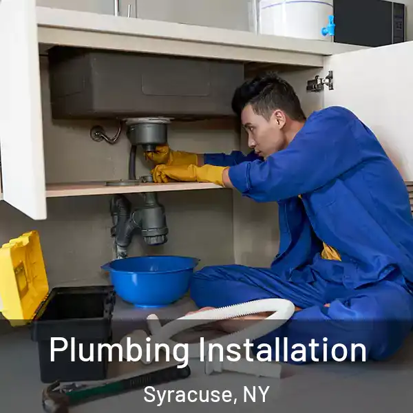  Plumbing Installation Syracuse, NY