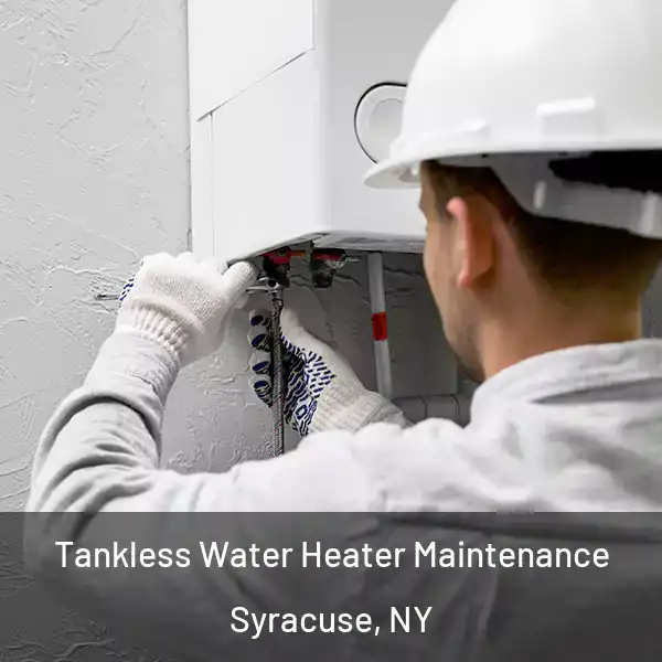  Tankless Water Heater Maintenance Syracuse, NY
