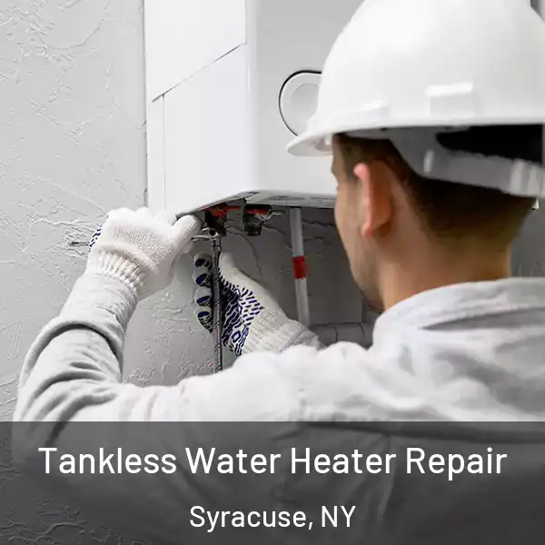  Tankless Water Heater Repair Syracuse, NY
