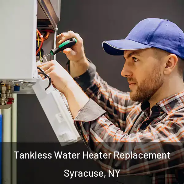  Tankless Water Heater Replacement Syracuse, NY